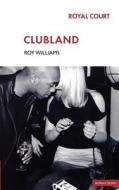 Clubland di Roy Williams edito da Bloomsbury Publishing PLC
