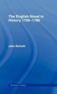 The English Novel in History 1700-1780 di John Richetti edito da Taylor & Francis Ltd