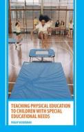 Teaching Physical Education to Children with Special Educational Needs di Philip (Liverpool John Moores University Vickerman edito da Routledge