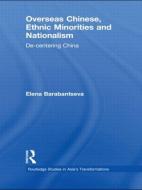 Overseas Chinese, Ethnic Minorities and Nationalism di Elena Barabantseva edito da Routledge