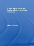 Ethics, Liberalism and Realism in International Relations di Mark D. (Northwest Nazarene University Gismondi edito da Taylor & Francis Ltd