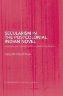 Secularism in the Postcolonial Indian Novel di Neelam (University of Newcastle Srivastava edito da Taylor & Francis Ltd