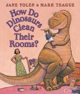 How Do Dinosaurs Clean Their Rooms? di Jane Yolen edito da Blue Sky Press (AZ)