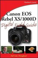 Canon Eos Rebel Xs/1000d Digital Field Guide di Charlotte K. Lowrie edito da John Wiley And Sons Ltd