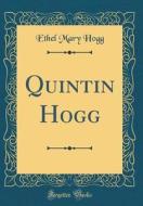Quintin Hogg (Classic Reprint) di Ethel Mary Hogg edito da Forgotten Books