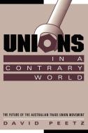 Unions in a Contrary World di David Peetz edito da Cambridge University Press