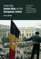 From the Soviet Bloc to the European Union di Ivan T. Berend edito da Cambridge University Press