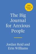 The Big Journal for Anxious People di Jordan Reid, Erin Williams edito da TARCHER PERIGEE