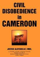 Civil Disobedience in Cameroon di Justice A Mbu edito da iUniverse