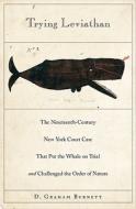 Trying Leviathan: The Nineteenth-Century New York Court Case That Put the Whale on Trial and Challenged the Order of Nature di D. Graham Burnett edito da Princeton University Press