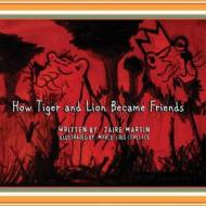 How Tiger and Lion Became Friends di Zaire Martin edito da Khopia LLC