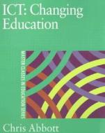 Ict: Changing Education di Chris Abbott edito da Taylor & Francis Ltd