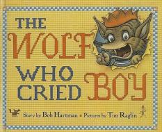 The Wolf Who Cried Boy di Bob Hartman edito da PERFECTION LEARNING CORP