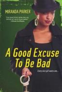 A Good Excuse To Be Bad di Miranda Parker edito da Kensington Publishing
