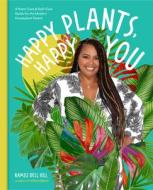 Happy Plants, Happy You: A Plant-Care & Self-Care Guide for the Modern Houseplant Parent di Kamili Bell Hill edito da COOL SPRINGS PR