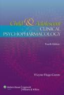 Child And Adolescent Clinical Psychopharmacology di Wayne Hugo Green edito da Lippincott Williams And Wilkins