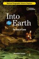 Into the Earth: The Story of Caves di Meredith Costain edito da NATL GEOGRAPHIC SOC