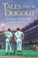Tales from the Dugout: The Greatest True Baseball Stories Ever Told di Mike Shannon edito da MCGRAW HILL BOOK CO