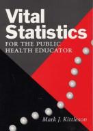 Vital Statistics For The Public Health Educator di Mark J. Kittleson edito da Southern Illinois University Press