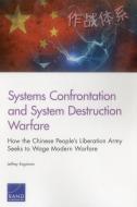 Systems Confrontation and System Destruction Warfare: How the Chinese People's Liberation Army Seeks to Wage Modern Warf di Jeffrey Engstrom edito da RAND CORP