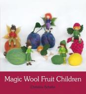 Magic Wool Fruit Children di Christine Schafer edito da Floris Books