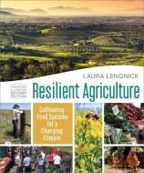 Resilient Agriculture, Second Edition: Cultivating Food Systems for a Changing Climate di Laura Lengnick edito da NEW SOC PR