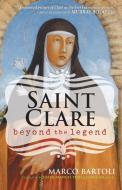 Saint Clare: Beyond the Legend di Marco Bartoli edito da FRANCISCAN MEDIA