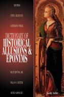 Dictionary of Historical Allusions and Eponyms di Dorothy Auchter, Dorothy Autcher, Dorothy Auchter Mays edito da ABC-CLIO