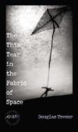 The Thin Tear in the Fabric of Space di Douglas Trevor edito da University of Iowa Press