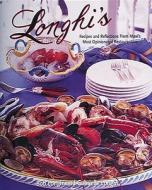 Longhi's: Recipes and Reflections from Maui's Most Opinionated Restaurateur di Bob Longhi, Gabrielle Longhi, Robert Longhi edito da Ten Speed Press