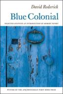 Blue Colonial di David Roderick edito da COPPER CANYON PR