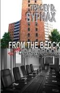 From the Block to the Boardroom di Tracey D. Syphax edito da From the Block to the Boardroom LLC.