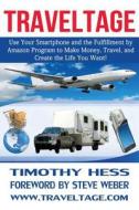 Traveltage: Use Your Smartphone and the Fulfillment by Amazon (Fba) Program to Make Money, Travel, and Create the Life You Want! di Timothy Hess edito da Supine Lupine Press, LLC