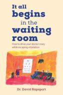 It All Begins in the Waiting Room di David Rapoport edito da Funny Doc Publications