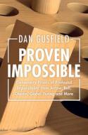 Proven Impossible: Elementary Proofs of Profound Impossibility from Arrow, Bell, Chaitin, Gödel, Turing and More di Dan Gusfield edito da CAMBRIDGE