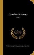 Comedies Of Plautus; Volume 2 di Titus Maccius Plautus, Bonnell Thornton edito da WENTWORTH PR