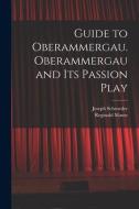 Guide to Oberammergau. Oberammergau and Its Passion Play di Joseph Schroeder, Reginald Maxse edito da LIGHTNING SOURCE INC