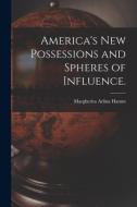 America's New Possessions and Spheres of Influence. di Margherita Arlina Hamm edito da LIGHTNING SOURCE INC