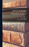 Industrial Democracy di Sidney Webb, Beatrice Potter Webb edito da LEGARE STREET PR