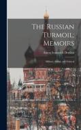 The Russian Turmoil; Memoirs: Military, Social, and Political di Anton Ivanovich Denikin edito da LEGARE STREET PR