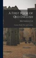 A First Book of Old English: Grammar, Reader, Notes, and Vocabulary di Albert Stanburrou Cook edito da LEGARE STREET PR