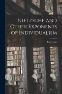 Nietzsche and Other Exponents of Individualism di Paul Carus edito da LEGARE STREET PR