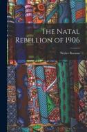 The Natal Rebellion of 1906 di Walter Bosman edito da LEGARE STREET PR