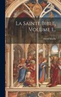 La Sainte Bible, Volume 1... di David Martin edito da LEGARE STREET PR