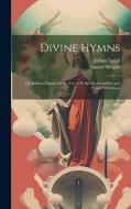 Divine Hymns: Or Spiritual Songs; for the Use of Religious Assemblies and Private Christians di Joshua Smith, Samuel Sleeper edito da LEGARE STREET PR