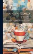 Ancient Songs: From the Time of King Henry the Third, to the Revolution di Joseph Ritson edito da LEGARE STREET PR