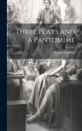 Three Plays and a Pantomime di George Calderon edito da LEGARE STREET PR