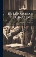 De L'éloquence Du Barreau... di Pierre-Louis-Claude Gin edito da LEGARE STREET PR