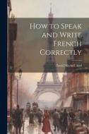 How to Speak and Write French Correctly di David Mitchell Aird edito da LEGARE STREET PR