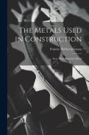 The Metals Used in Construction: Iron, Steel, Bessemer Metal di Francis Herbert Joynson edito da LEGARE STREET PR